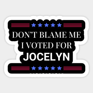 Don't Blame Me I Voted For Jocelyn Sticker